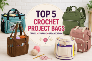 Top 5 Best Crochet Project Bags for Travel Storage and Yarn Organization